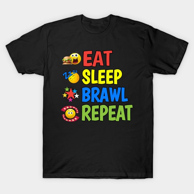 Eat. Sleep. Brawl. Repeat. T-Shirt by Duds4Fun